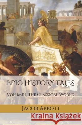 Epic History Tales: Vol. 1, The Classical World Mantyk, Evan 9781514878842