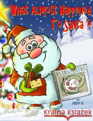 What Almost Happened To Santa H, Addy 9781514881071 Createspace Independent Publishing Platform