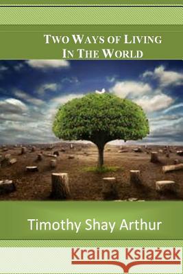 Two Ways of Living in This World Timothy Shay Arthur 9781514881453 Createspace