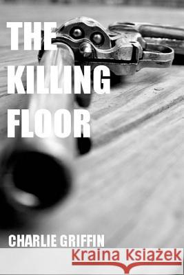 The Killing Floor Charlie Griffin 9781514882993