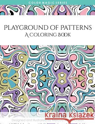 Playground of Patterns: A Magical Mandala Expansion Pack Mercury McCutcheon 9781514884126 Createspace
