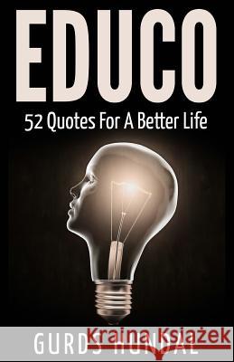 Educo: 52 Quotes For A Better Life Hundal, Gurds 9781514884904