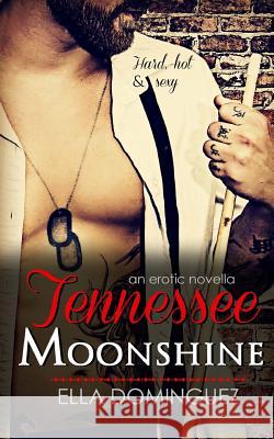 Tennessee Moonshine Ella Dominguez 9781514885376 Createspace Independent Publishing Platform