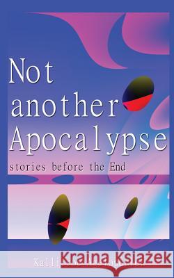 Not another Apocalypse: stories before the End Agelopoulou, Kallirroe 9781514885482 Createspace