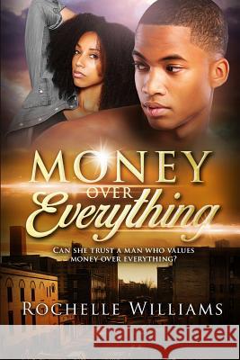 Money Over Everything: An African American Urban Romance Story Rochelle Williams 9781514886670