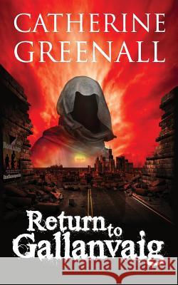 Return to Gallanvaig: Beyond A Quirk of Destiny Greenall, Catherine 9781514886755 Createspace