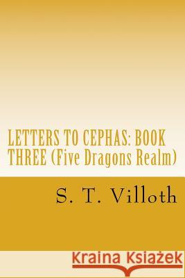 Letters to Cephas: Book Three: An Account of the Travels of Thomas the Apostle along the Silk Road, in the Third and Fourth Years after t Villoth, S. T. 9781514887462 Createspace Independent Publishing Platform
