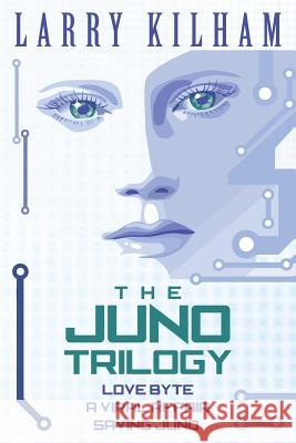 The Juno Trilogy Larry Kilham 9781514887745 Createspace