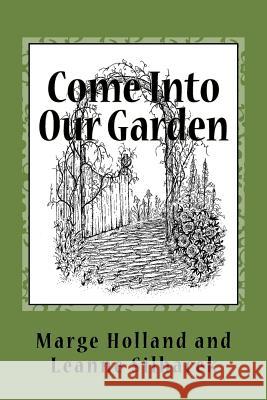 Come Into Our Garden Marge Holland Leanne Silhacek 9781514889374 Createspace Independent Publishing Platform