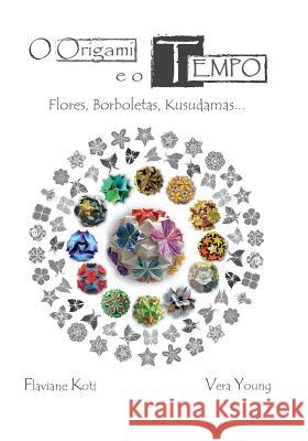 O Origami e o Tempo: Flores, Borboletas, Kusudamas... (Color Version) Young, V. 9781514892350 Createspace