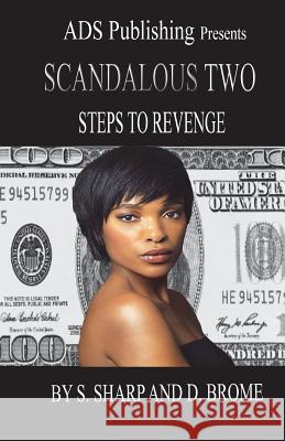 Scandalous Two: Steps to Revenge S. Sharp D. Brome Angela Stevenson-Ringo 9781514892480 Createspace Independent Publishing Platform