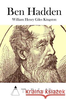 Ben Hadden William Henry Giles Kingston The Perfect Library 9781514892510 Createspace