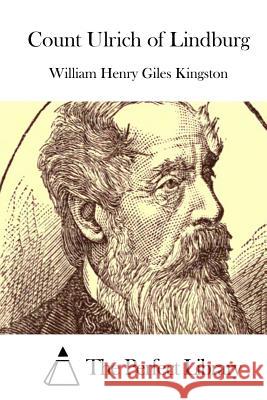 Count Ulrich of Lindburg William Henry Giles Kingston The Perfect Library 9781514893234 Createspace