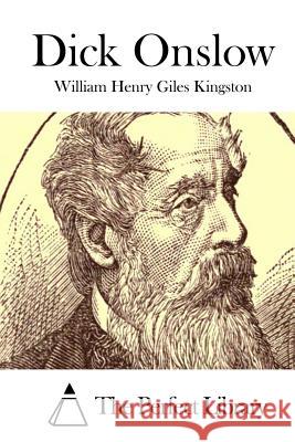 Dick Onslow William Henry Giles Kingston The Perfect Library 9781514893722 Createspace