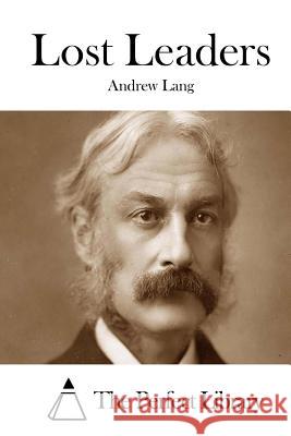 Lost Leaders Andrew Lang The Perfect Library 9781514894095 Createspace