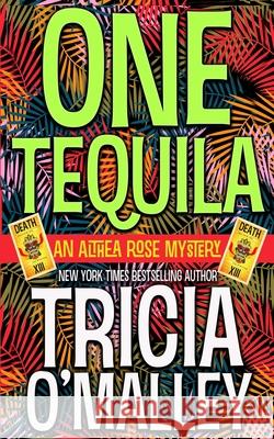 One Tequila: an Althea Rose Mystery O'Malley, Tricia 9781514894606