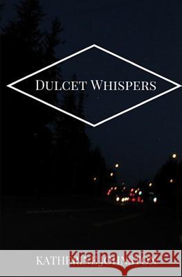 Dulcet Whispers Katherine Johnston 9781514896402 Createspace