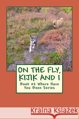 On the Fly, Kijik and I Janice Lawson 9781514897294