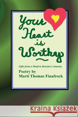 Your Heart is Worthy: Gifts from a Modern Heroine's Journey Finafrock, Marti Thomas 9781514898123 Createspace