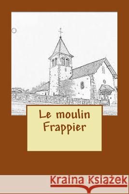 Le moulin Frappier Greville, Henry 9781514898925