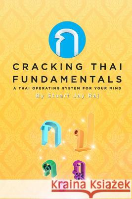 Cracking Thai Fundamentals: A Thai Operating System for your Mind Raj, Stuart Jay 9781514899465 Createspace