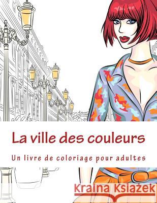 La ville des couleurs: Un livre de coloriage pour adultes Denis Geier 9781515000679