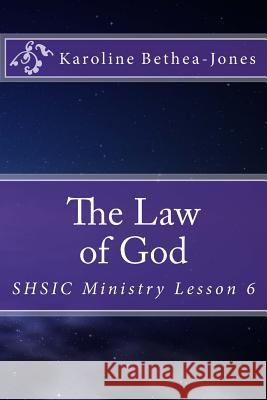 The Law of God: SHSIC Ministry Lesson 6 Bethea-Jones, Karoline 9781515002178