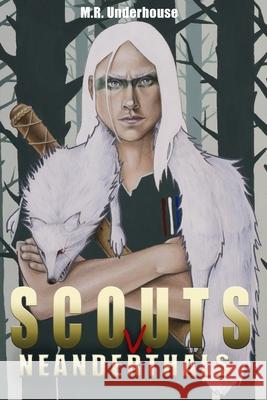 Scouts v. Neanderthals: Fire and Thunder Underhouse, M. R. 9781515002567 Createspace