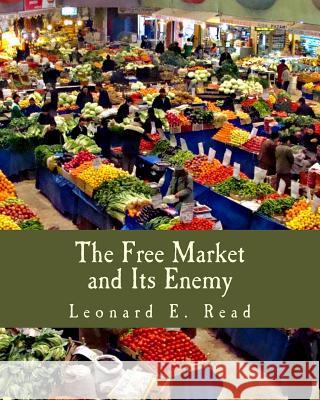The Free Market and Its Enemy (Large Print Edition) Read, Leonard E. 9781515004035