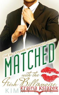 Matched - The Irish Billionaire Kimmy Love 9781515005414 Createspace