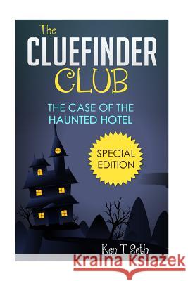 The ClueFinder Club The Case of the Haunted Hotel Ken T. Seth 9781515005926 Createspace Independent Publishing Platform