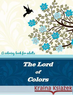 The Lord of Colors: A coloring book for adults G, D. D. 9781515006411 Createspace