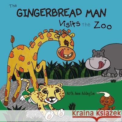 The Gingerbread Man Visits the Zoo Ruth Ann Addington 9781515008255 Createspace Independent Publishing Platform