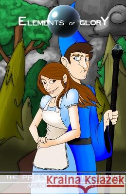 Elements of Glory: The Princess of Nothing Aaron Michael Smith 9781515010104