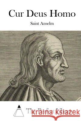 Cur Deus Homo Anselm                                   The Perfect Library 9781515010821 Createspace