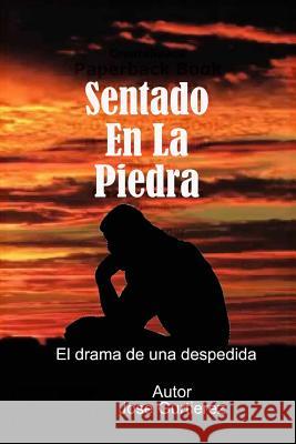 sentado en la piedra: el drama de una despedida Gutierrez, Jose R. 9781515010920