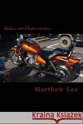 Vulcan 500 Customization MR Matthew J. Lee 9781515010944 Createspace Independent Publishing Platform