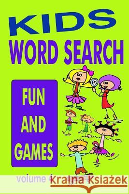 Kids Word Search Volume 4: Fun and Games Kaye Dennan 9781515011392 Createspace