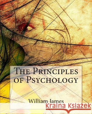 The Principles of Psychology William James 9781515011767 Createspace