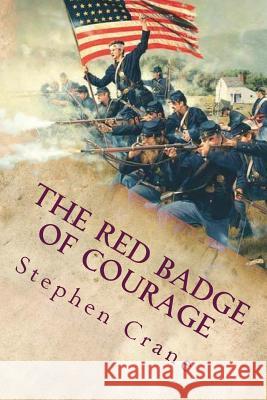 The Red Badge of Courage: An Episode of the American Civil War Stephen Crane 9781515012207 Createspace