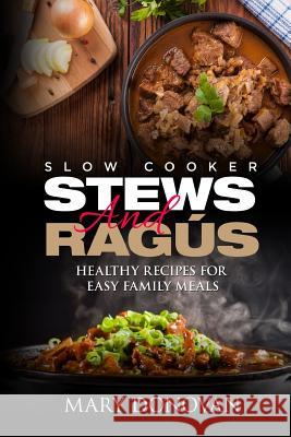 Slow Cooker Stews and Ragus: Healthy Recipes For Easy Family Means Donovan, Mary 9781515012214 Createspace