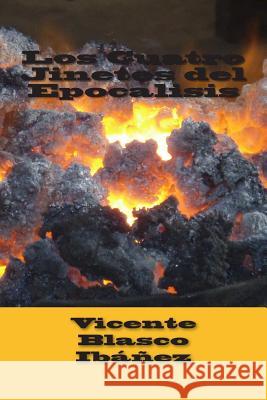 Los cuatro jinetes del Epocalisis Blasco Ibanez, Vicente 9781515014058 Createspace