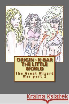 Origin - K-bar The Little World: The Great Wizard War part 2 Nichols, Thom L. 9781515015130