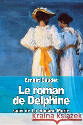 Le roman de Delphine: suivi de La cousine Marie Daudet, Ernest 9781515016724