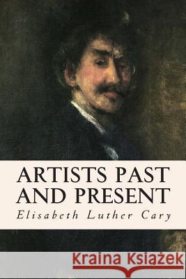 Artists Past and Present Elisabeth Luther Cary 9781515017547 Createspace
