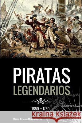 Piratas Legendarios, 1650-1750 Marco Antonio Martín García, Álvaro García 9781515017752