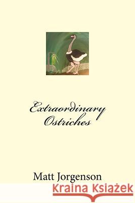 Extraordinary Ostriches Matt Jorgenson 9781515018735