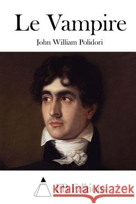 Le Vampire John William Polidori Fb Editions 9781515018872 Createspace