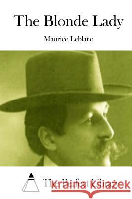 The Blonde Lady Maurice Leblanc The Perfect Library 9781515019626 Createspace