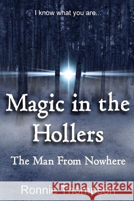 Magic in the Hollers: The Man From Nowhere Thompson Jr, Ronnie 9781515019831 Createspace